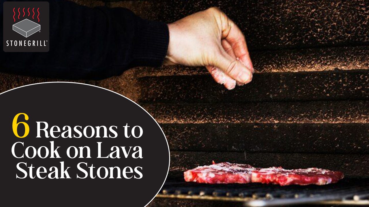 6 Reasons to Cook on Lava Steak Stones